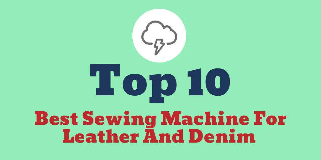 Best Sewing Machine For Leather And Denim 2